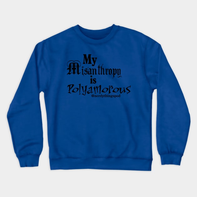 My Misanthropy is Polyamorous Crewneck Sweatshirt by Nerdy Things Podcast